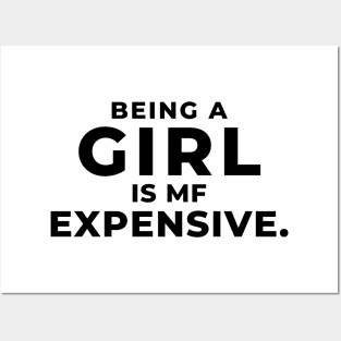 Being A Girl Is MF Expensive. Posters and Art